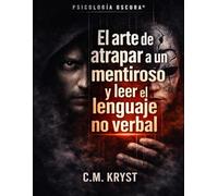 PSICOLOGÍA OSCURA®: El arte de atrapar a un mentiroso y leer el lenguaje no verbal