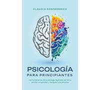 Psicologia para principiantes : Los fundamentos de la psicologia explicados de forma sencilla: comprender y manipular a las personas