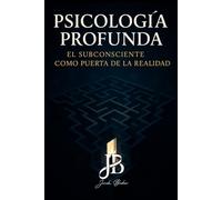 PSICOLOGÍA PROFUNDA: EL SUBCONSCIENTE COMO PUERTA DE LA REALIDAD