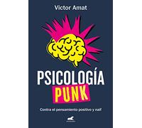 Psicología punk: Contra el pensamiento positivo y naif (Libro práctico)