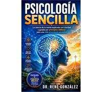 Psicología Sencilla: La ciencia de la mente explicada con claridad y guiada por principios bíblicos para una vida emocional saludable: 21 (PSICOLOGÍA DEL SIGLO XXI)
