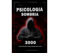 Psicologia Sombria: 3000 Técnicas para Analisar e Manipular as Pessoas: Domine a Psicologia Sombria: Técnicas de Manipulação, Persuasão, Linguagem ... Técnicas para Analisar e Manipular Pessoas)