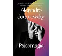 Psicomagia / Psicomagic: El Poder Transformativo de la Psicoterapia Shamanica