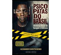 Psicopatas do Brasil - True Crime: Histórias Reais de Sangue e Silêncio (True Crime Brasil)