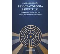 PSICOPATOLOGÍA ESPIRITUAL: Mapping the Disorders and Transformations of the Human Spirit (Psicoterapia ontogónica)