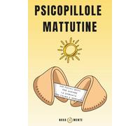 PsicoPillole Mattutine: 100 piccoli gesti per iniziare la giornata con calma e serenità