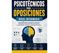 Psicotécnicos para Oposiciones - Nivel Intermedio: Más de 300 ejercicios prácticos, soluciones explicadas y simulacros finales para mejorar tu ... Civil, Correos, RENFE, AENA y Administración