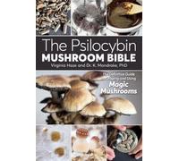 Psilocybin Mushroom Bible, The: The Definitive Guide to Growing and Using Magic Mushrooms
