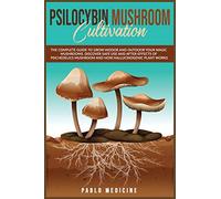 Psilocybin Mushroom Cultivation: The Complete Guide to Grow Indoor and Outdoor your Magic Mushrooms. Discover safe use and after- effects of ... Power of Plants and Alternative Medicine)