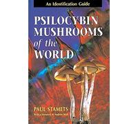Psilocybin Mushrooms of the World: An Identification Guide