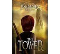 PSIONIC Book Two: The Tower: Volume 2 (Adrian Howell's PSIONIC Pentalogy)
