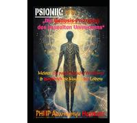 Psionik: Die Genesis-Prinzipien des beseelten Universums: Meistere die psychologische Weltformel und durchbrich die Mauern des Leidens (LEVEL 0: TITAN-Einsteiger)