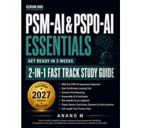PSM-AI & PSPO-AI Essentials 2-IN-1 FAST TRACK Study Guide: Scenario-Based Exam Prep with AI, Prompting, 30 Chapter Quizzes, PSM-AI & PSPO-AI Practice Tests & Cheat Sheets