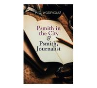 Psmith in the City & Psmith, Journalist