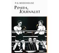 Psmith, Journalist (Everyman Wodehouse)