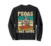 Psoas I Was Saying - Massage Therapist Therapy LMT Masseuse Sweatshirt