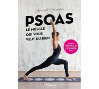 Psoas, le muscle qui vous veut du bien: Améliorer le bien-être du dos, réduire l'anxiété et se reconnecter à soi
