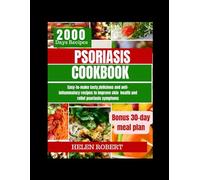 PSORIASIS COOKBOOK: Easy-to-make tasty,delicious and anti-inflammatory recipes to improve skin health and relief psoriasis symptoms.