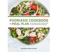 Psoriasis Cookbook + Meal Plan: A Complete Guide to Relief with 75 Anti-Inflammatory Recipes