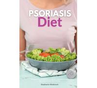 Psoriasis Diet: A Beginner's Step-by-Step Guide for Women on Managing Psoriasis, With Curated Recipes and a Meal Plan