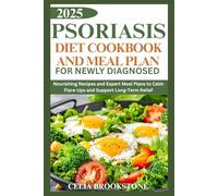 Psoriasis diet Cookbook and meal plan for newly diagnosed 2025: Nourishing Recipes and Expert Meal Plans to Calm Flare-Ups and Support Long-Term Relief