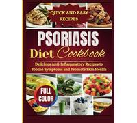 Psoriasis Diet Cookbook: Delicious anti-inflammatory recipe to soothe symptoms and promote skin health