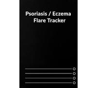 Psoriasis & Eczema 90-Day Flare Tracker: A Comprehensive Daily Log Book for Identifying Triggers, Tracking Symptom Severity, and Recording Treatment Effectiveness.