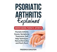Psoriatic Arthritis Explained: Understanding Psoriatic Arthritis