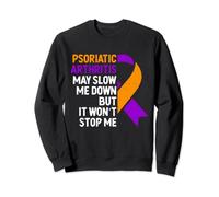 Psoriatic Arthritis May Slow Me Down But It Won't Stop Me Sweatshirt