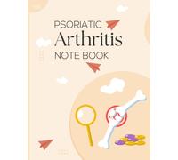 Psoriatic Arthritis Note Book: Detailed Daily Pain Assessment-Mood Tracker-Medication note boobk for all Psoriatic Arthritis patient