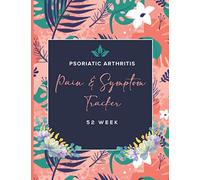 Psoriatic Arthritis Pain & Symptom Tracker: A 52 Week Detailed Daily Pain Assessment Diary, Mood Tracker, Medication Log