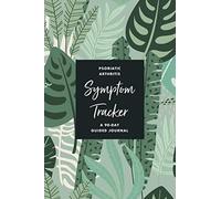 Psoriatic Arthritis Pain & Symptom Tracker: A 90-Day Guided Journal: Detailed Daily PsA Pain Assessment Diary, Mood Tracker & Medication Log for Chronic Autoimmune Disorder Management