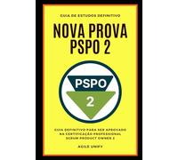 PSPO 2: Nova Prova PSPO 2 Comentada com Guia de Estudos Definitivo para Ser Aprovado na Certificação Professional Scrum Product Owner 2 (Certificações Ágeis)