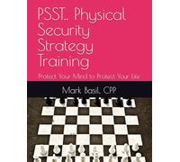 PSST.. Physical Security Strategy Training: Protect Your Mind to Protect Your Life