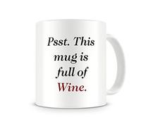 "Psst. This Mug is Full Of Wine" - Funny / Novelty / Humour / Rude / Cheeky / Joke / Unique Tea/Coffee Mug - Great Mug Gift For Men, Him, Women, Her, Girlfriend, Boyfriend, Mum, Dad, Uncle, Aunty, Brother, Sister, Cousin, Grandma, Grandad. For Any 21st, 30th, 40th, 50th, 60th or 70th Birthday. Great In the Home or Work / Office