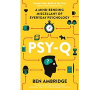 Psy-Q: A Mind-Bending Miscellany Of Everyday Psychology