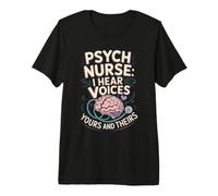Psych Nurse I Hear Voices Yours and Theirs Registered RN Premium T-Shirt
