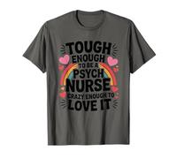 Psych Nurse Tough Enough to Be One, Crazy Enough to Love It T-Shirt