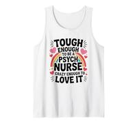 Psych Nurse Tough Enough to Be One, Crazy Enough to Love It Tank Top