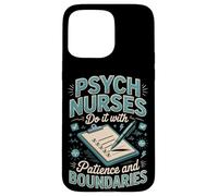 Psych Nurses Do It With Patience And Boundaries Psych Nurse Case for iPhone 15 Pro Max