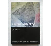 Psyche and Eros: Baha'i Studies in a Spiritual Psychology