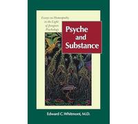 Psyche and Substance: Essays on Homeopathy in the Light of Jungian Psychology