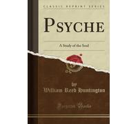 Psyche (Classic Reprint): A Study of the Soul: A Study of the Soul (Classic Reprint)