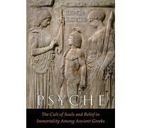 Psyche: The Cult of Souls and Belief in Immortality among the Greeks. Two Volumes in One