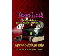 Psyched!: Of Ghosts and Spirits, Bizarre Majick, and Psychology