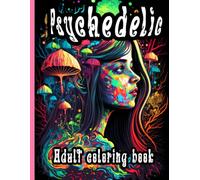 Psychedelic Adult Coloring Book: Trippy Mandalas, Mind-Bending Patterns & Surreal Art for Relaxation, Stress Relief & Creativity