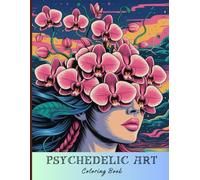 Psychedelic Art Coloring Book for Adults: Trippy Women Portraits, Surreal Faces with Flowers, Groovy Glasses, Hypnotic Patterns and Intricate Designs to Relax and Reduce Stress
