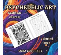 Psychedelic Art Gratitude Journal Coloring Book: Color Your Feelings, Celebrate Gratitude, Track Your Journey