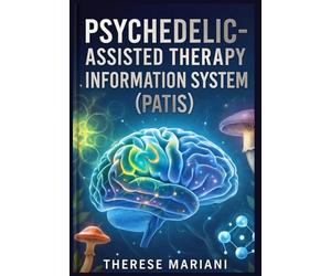 Psychedelic-Assisted Therapy Information System: "Transforming Global Mental Health with Advanced Technologies in Psychedelic Therapy"