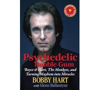 Psychedelic Bubble Gum: Boyce & Hart, The Monkees, and Turning Mayhem into Miracles